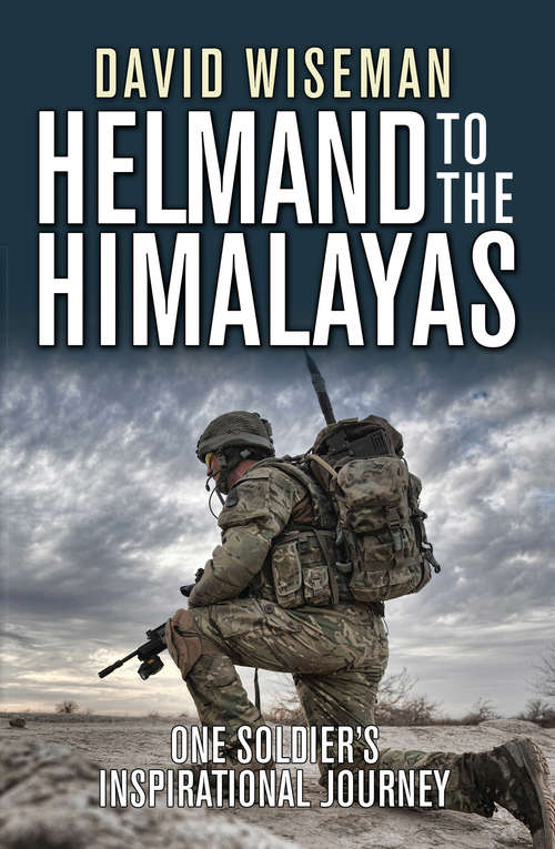 Book cover of Helmand to the Himalayas: One Soldier's Inspirational Journey