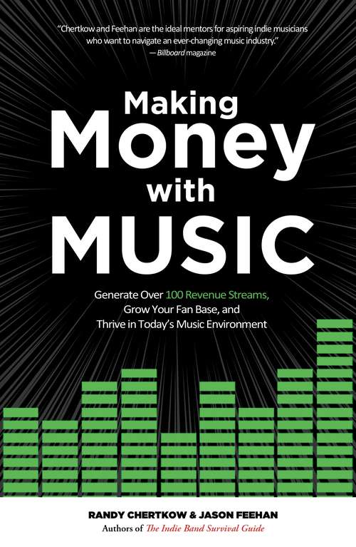Book cover of Making Money with Music: Generate Over 100 Revenue Streams, Grow Your Fan Base, and Thrive in Today's Music Environment