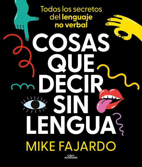 Book cover of Cosas que decir sin lengua: Todos los secretos del lenguaje no verbal