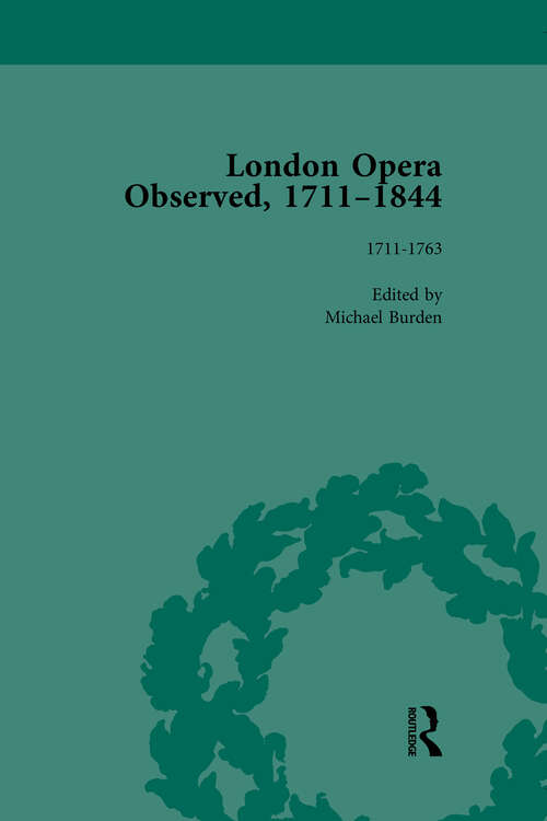 Book cover of London Opera Observed 1711-1844, Volume I: 1711-1763