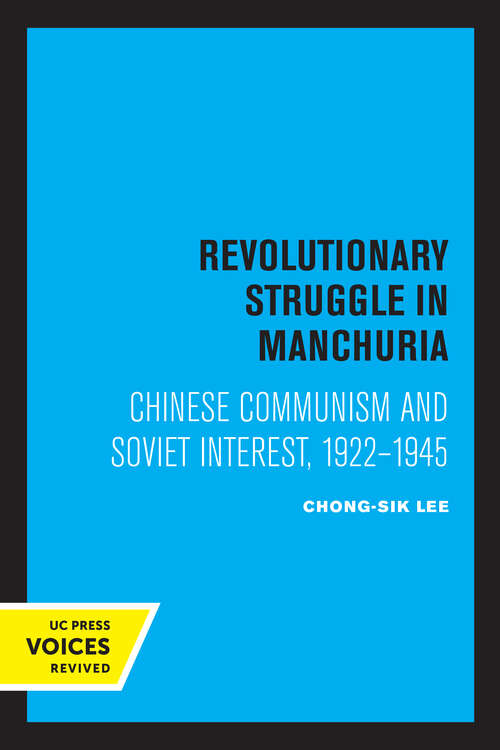 Book cover of Revolutionary Struggle in Manchuria: Chinese Communism and Soviet Interest, 1922 - 1945