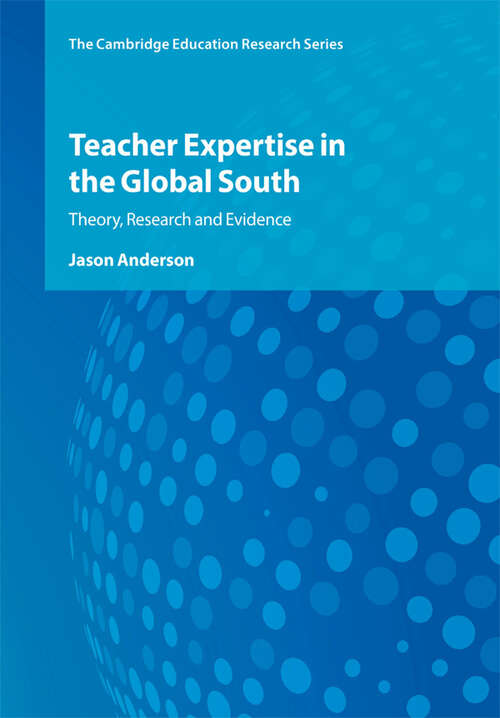 Book cover of Teacher Expertise in the Global South: Theory, Research and Evidence (Cambridge Education Research)