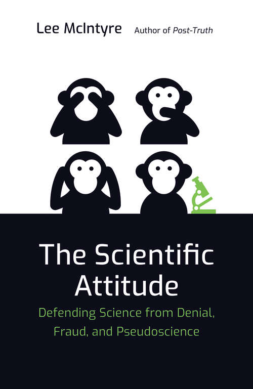 Book cover of The Scientific Attitude: Defending Science from Denial, Fraud, and Pseudoscience (The\mit Press Ser.)