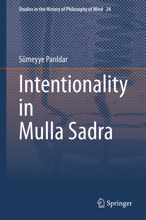 Book cover of Intentionality in Mulla Sadra (1st ed. 2020) (Studies in the History of Philosophy of Mind #24)