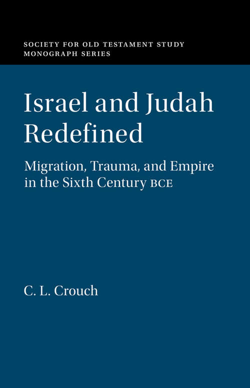 Book cover of Israel and Judah Redefined: Migration, Trauma, and Empire in the Sixth Century BCE (Society for Old Testament Study Monographs)