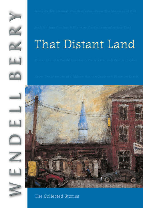 Book cover of That Distant Land: The Collected Stories (Port William Ser.)