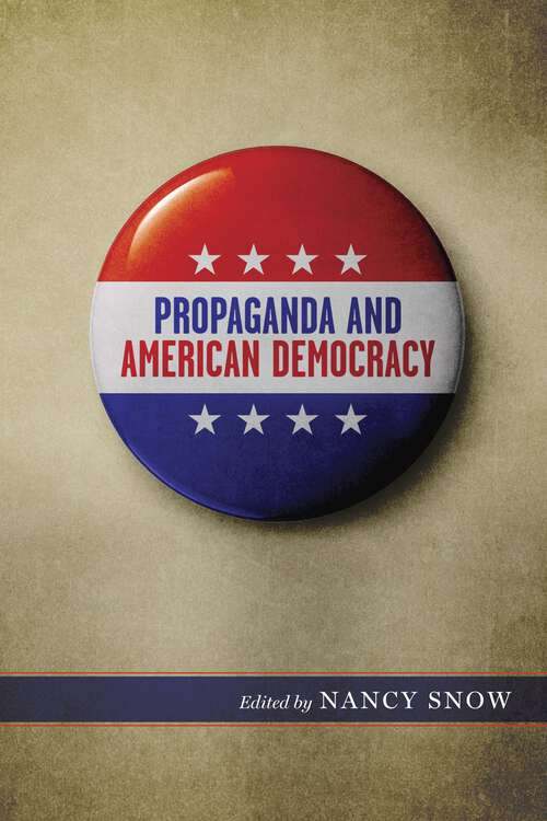 Book cover of Propaganda and American Democracy (Media and Public Affairs)