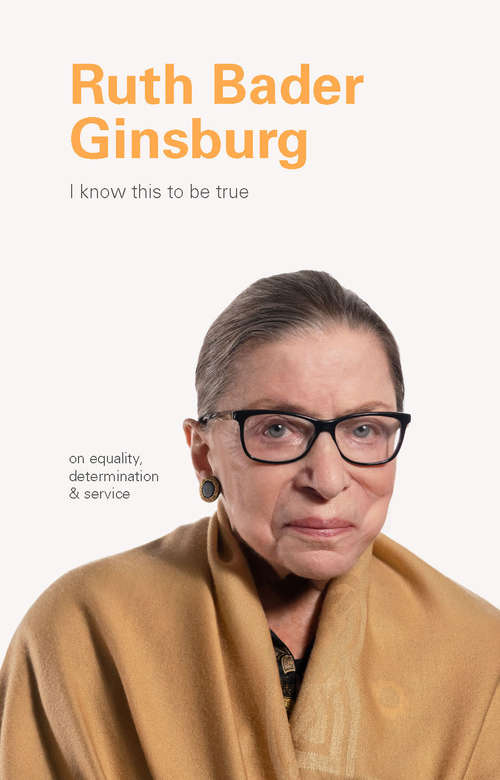 Book cover of I Know This to Be True: Ruth Bader Ginsburg (I Know This to be True)