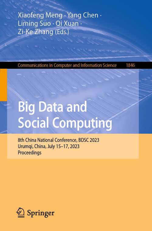 Book cover of Big Data and Social Computing: 8th China National Conference, BDSC 2023, Urumqi, China, July 15–17, 2023,  Proceedings (1st ed. 2023) (Communications in Computer and Information Science #1846)