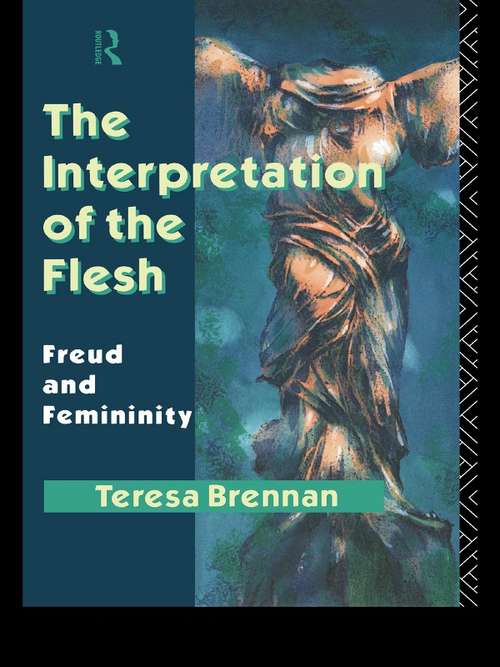 Book cover of The Interpretation of the Flesh: Freud and Femininity