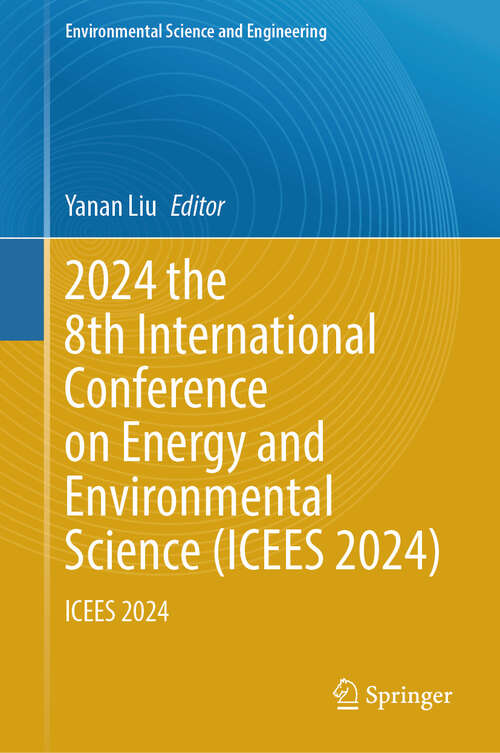 Book cover of 2024 the 8th International Conference on Energy and Environmental Science: ICEES 2024 (2024) (Environmental Science and Engineering)