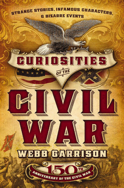 Book cover of Curiosities of the Civil War: Strange Stories, Infamous Characters & Bizarre Events