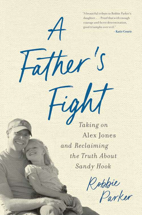 Book cover of A Father's  Fight: Taking on Alex Jones and Reclaiming the Truth About Sandy Hook