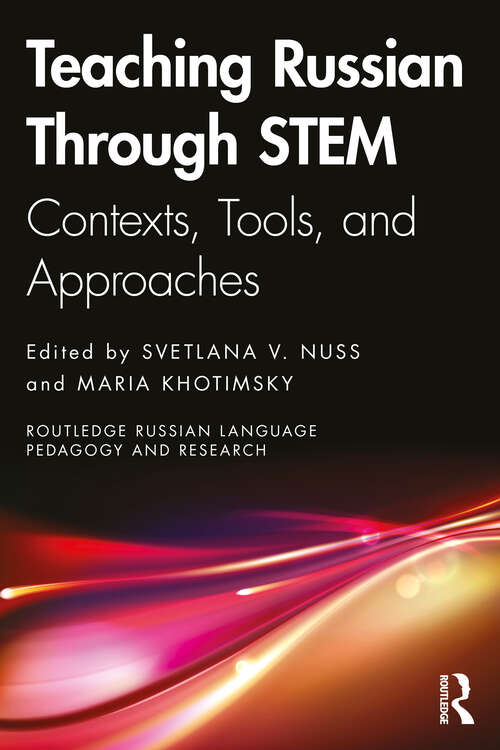 Book cover of Teaching Russian Through STEM: Contexts, Tools, and Approaches (Routledge Russian Language Pedagogy and Research)