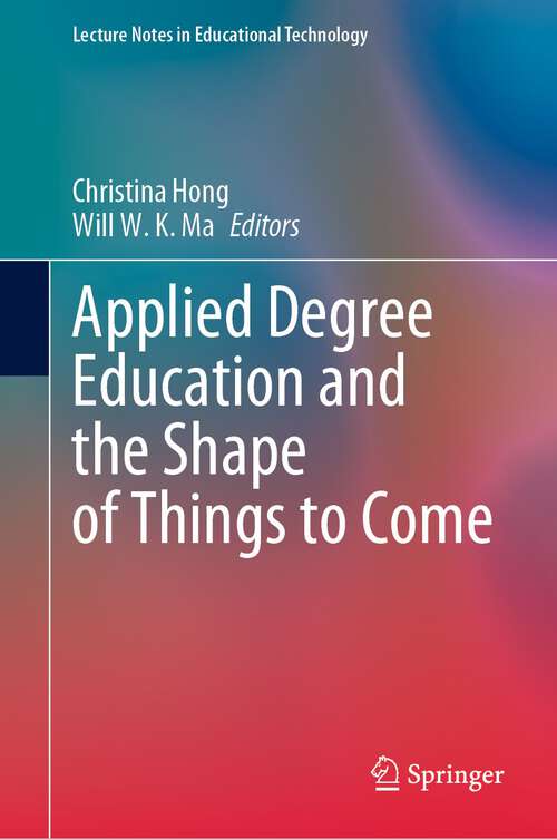 Book cover of Applied Degree Education and the Shape of Things to Come (1st ed. 2023) (Lecture Notes in Educational Technology)