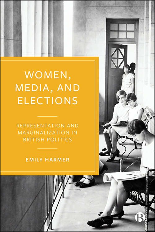 Book cover of Women, Media, and Elections: Representation and Marginalization in British Politics