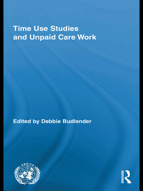 Book cover of Time Use Studies and Unpaid Care Work (Routledge/UNRISD Research in Gender and Development)