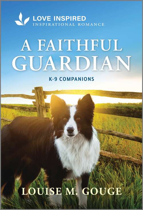 Book cover of A Faithful Guardian: An Uplifting Inspirational Romance (Original) (K-9 Companions)