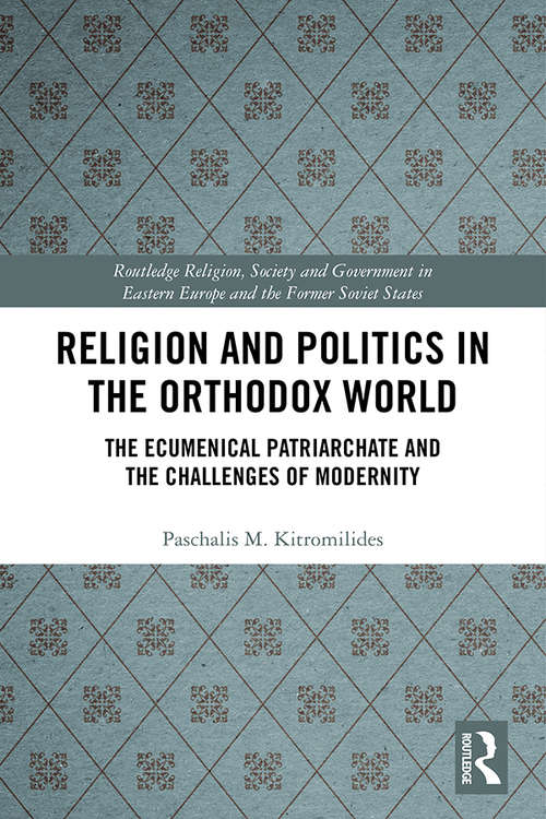 Book cover of Religion and Politics in the Orthodox World: The Ecumenical Patriarchate and the Challenges of Modernity (Routledge Religion, Society and Government in Eastern Europe and the Former Soviet States)