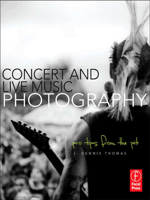 Book cover of Concert and Live Music Photography: Pro Tips from the Pit