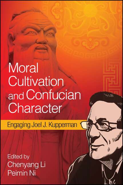 Book cover of Moral Cultivation and Confucian Character: Engaging Joel J. Kupperman (SUNY series in Chinese Philosophy and Culture)