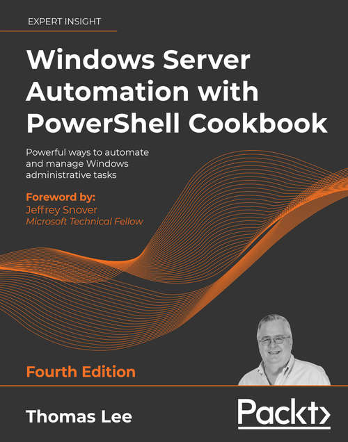 Book cover of Windows Server Automation with PowerShell Cookbook: Powerful ways to automate and manage Windows administrative tasks, 4th Edition (2)