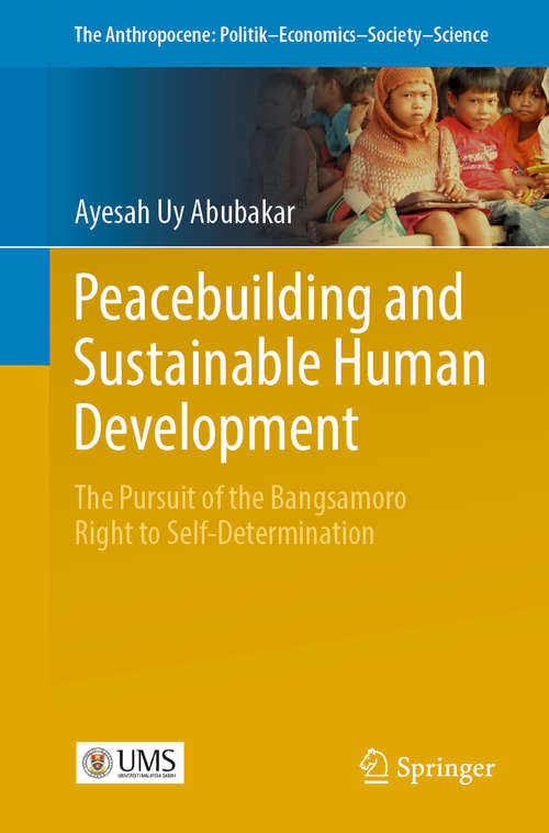 Book cover of Peacebuilding and Sustainable Human Development: The Pursuit of the Bangsamoro  Right to Self-Determination (1st ed. 2019) (The Anthropocene: Politik—Economics—Society—Science #16)