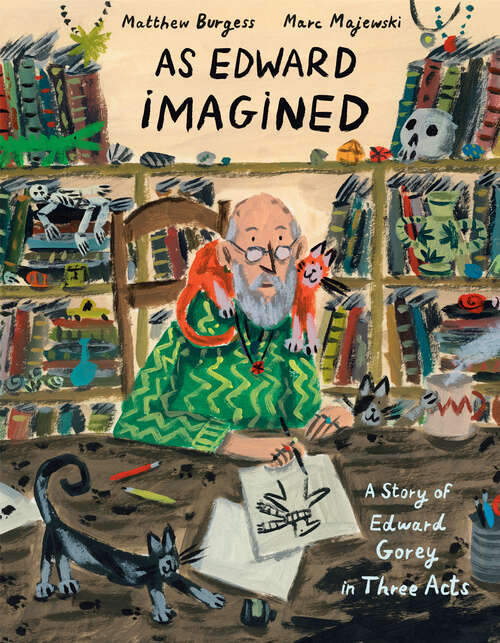 Book cover of As Edward Imagined: A Story of Edward Gorey in Three Acts