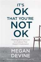 Book cover of It's Ok That You're Not Ok: Meeting Grief And Loss In A Culture That Doesn't Understand