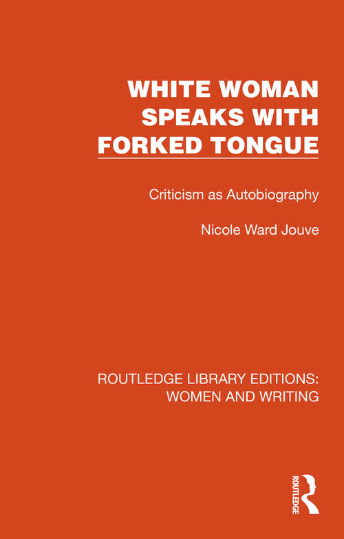 Book cover of White Woman Speaks with Forked Tongue: Criticism as Autobiography (Routledge Library Editions: Women and Writing)