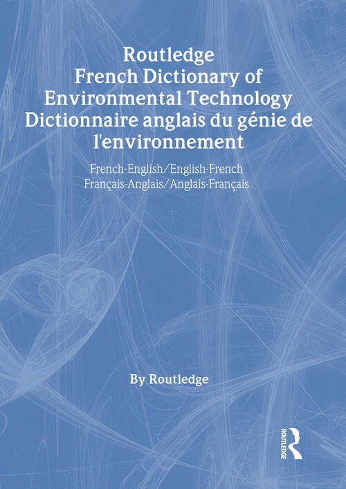 Book cover of Routledge French Dictionary of Environmental Technology Dictionnaire anglais du genie de l'environnement: French-English/English-French francais-anglais/anglais-francais (Routledge Bilingual Specialist Dictionaries)