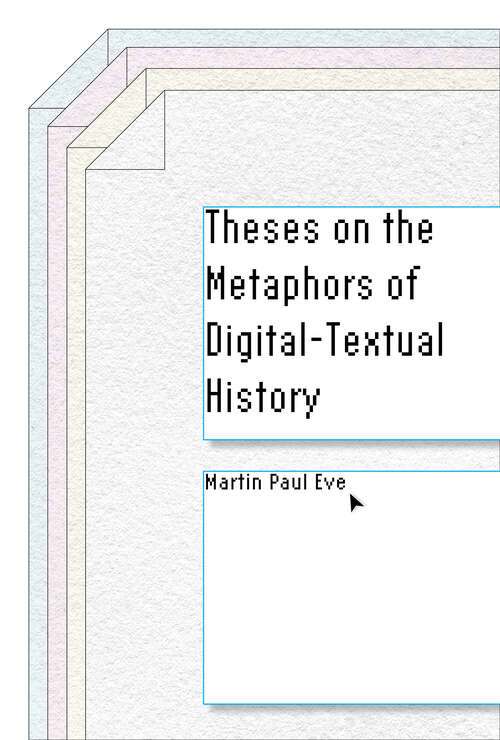 Book cover of Theses on the Metaphors of Digital-Textual History (Stanford Text Technologies)