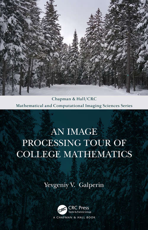 Book cover of An Image Processing Tour of College Mathematics (Chapman & Hall/CRC Mathematical and Computational Imaging Sciences Series)