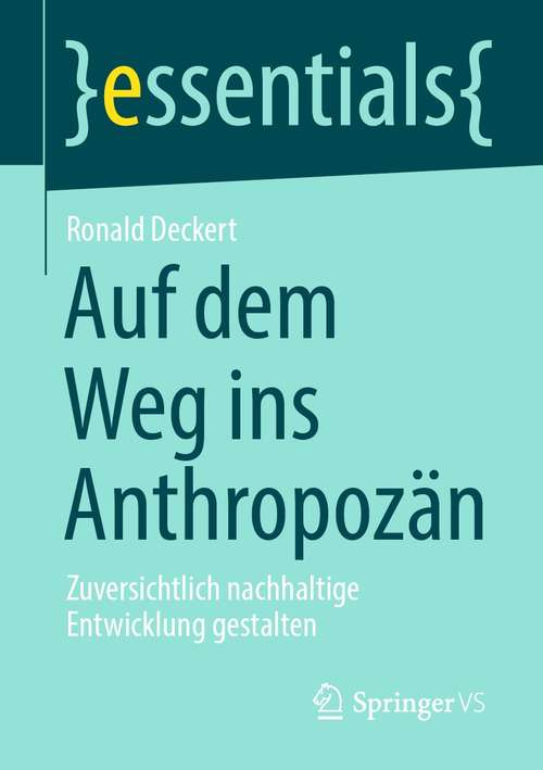 Book cover of Auf dem Weg ins Anthropozän: Zuversichtlich nachhaltige Entwicklung gestalten (1. Aufl. 2021) (essentials)