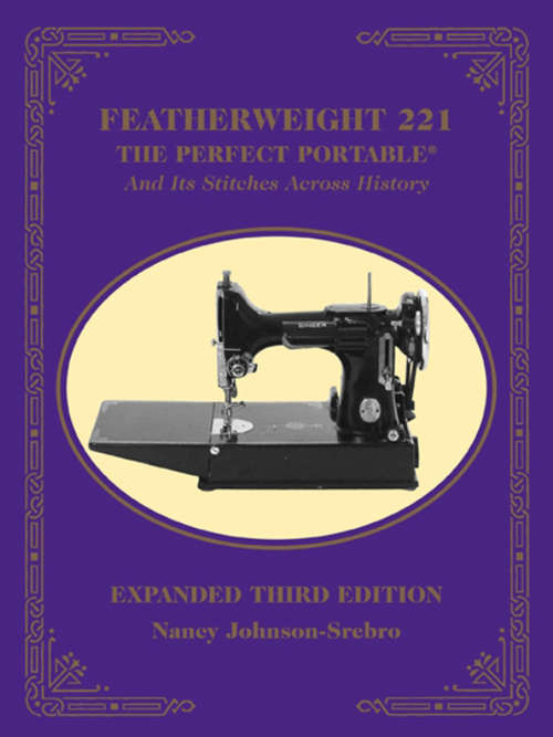 Book cover of Featherweight 221: The Perfect Portable And Its Stitches Across History (Expanded, 3)