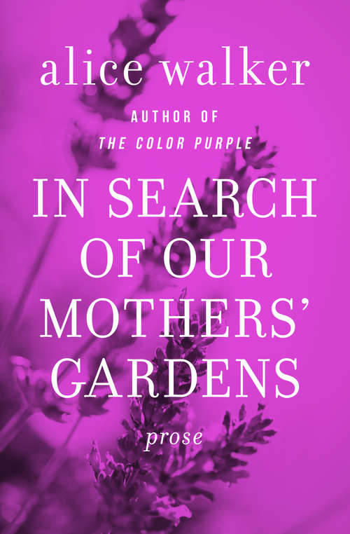 Book cover of In Search of Our Mothers' Gardens: Prose (Women's Press Classics Ser.)