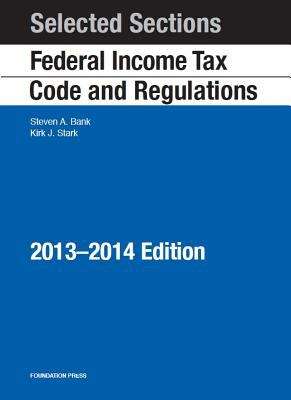 Book cover of Selected Sections: Federal Income Tax Code and Regulations, 2013-2014