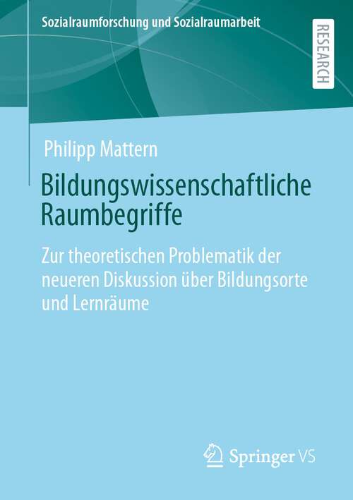 Book cover of Bildungswissenschaftliche Raumbegriffe: Zur theoretischen Problematik der neueren Diskussion über Bildungsorte und Lernräume (1. Aufl. 2023) (Sozialraumforschung und Sozialraumarbeit #25)