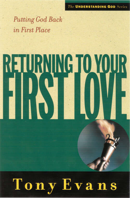 Book cover of Returning to Your First Love: Putting God Back in First Place (New Edition) (Understanding God Ser.)