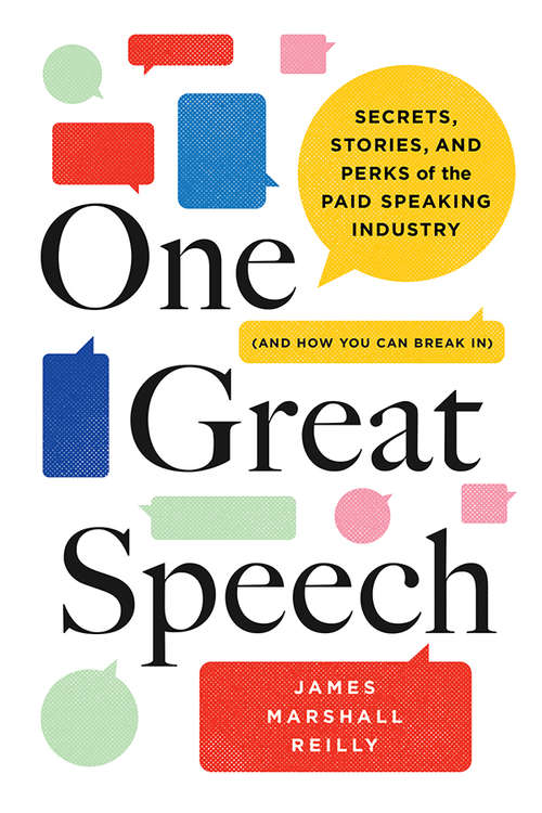 Book cover of One Great Speech: Secrets, Stories, and Perks of the Paid Speaking Industry (And How You Can Break In)