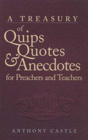 Book cover of A Treasury Of Quips, Quotes, And Anecdotes For Preachers And Teachers