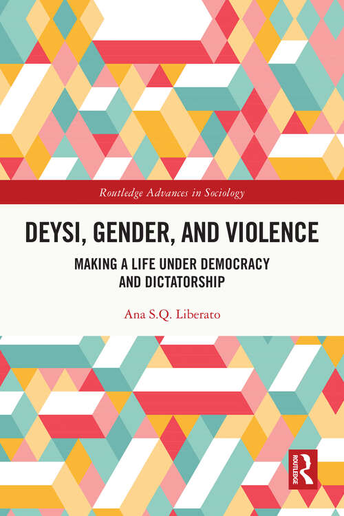 Book cover of Deysi, Gender, and Violence: Making a Life Under Democracy and Dictatorship (Routledge Advances in Sociology)