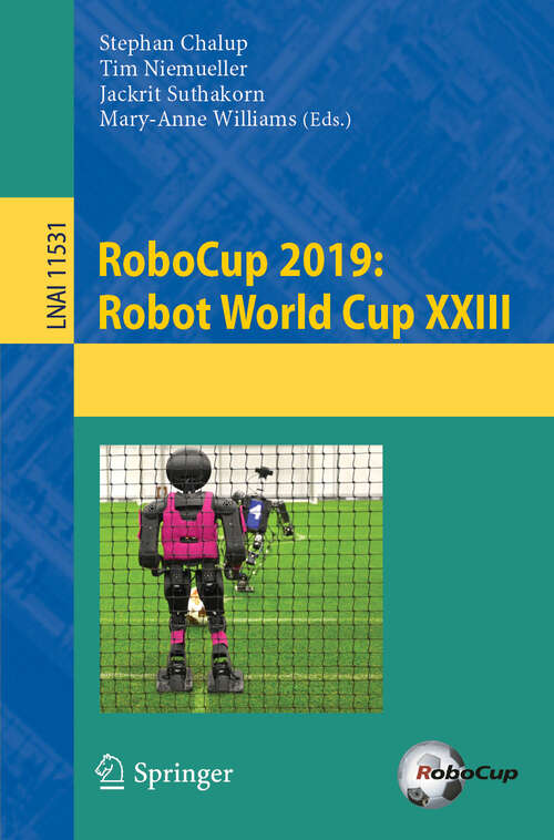 Book cover of RoboCup 2019: Robot World Cup XXIII (1st ed. 2019) (Lecture Notes in Computer Science #11531)