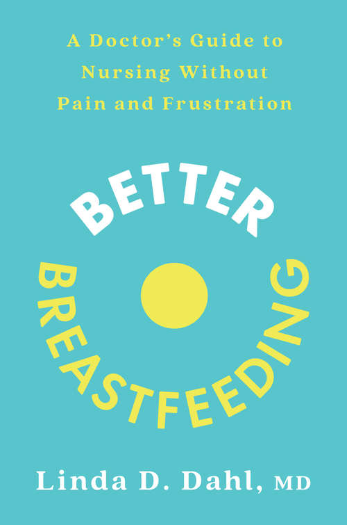 Book cover of Better Breastfeeding: A Doctor's Guide to Nursing Without Pain and Frustration
