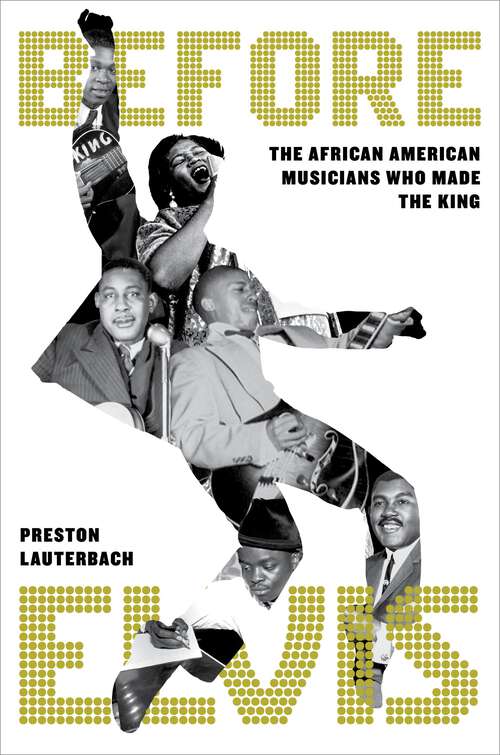 Book cover of Before Elvis: The African American Musicians Who Made the King