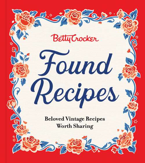 Book cover of Betty Crocker Found Recipes: Beloved Vintage Recipes Worth Sharing