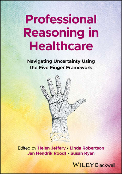 Book cover of Professional Reasoning in Healthcare: Navigating Uncertainty Using the Five Finger Framework