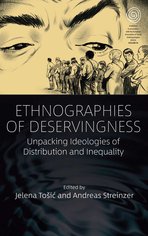 Book cover of Ethnographies of Deservingness: Unpacking Ideologies of Distribution and Inequality (EASA Series #45)