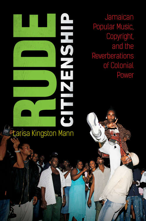 Book cover of Rude Citizenship: Jamaican Popular Music, Copyright, and the Reverberations of Colonial Power
