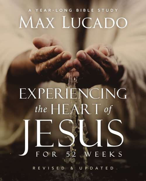 Book cover of Experiencing the Heart of Jesus for 52 Weeks Revised and Updated: A Year-Long Bible Study
